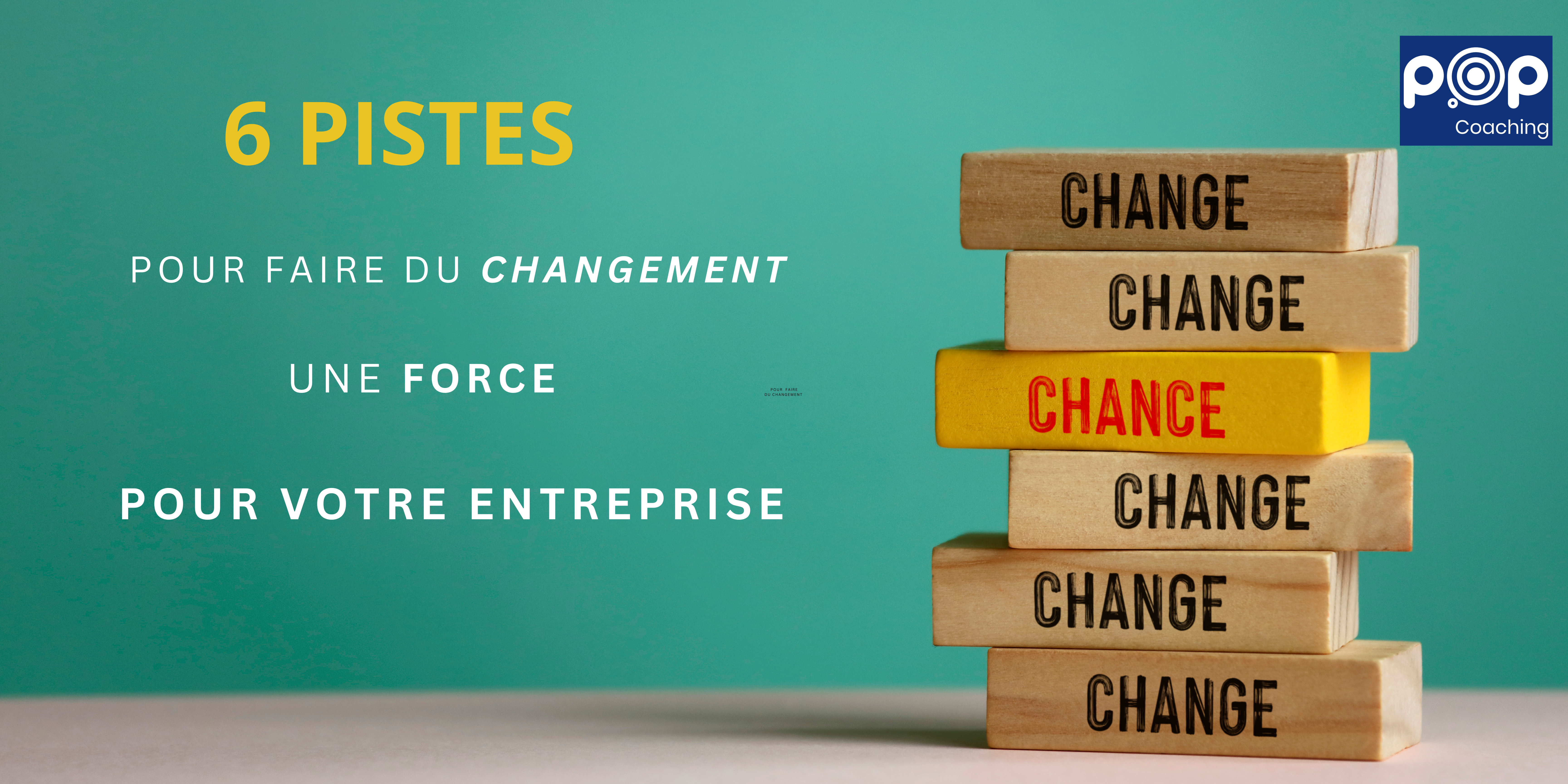 6 Pistes : Dans un monde en constante évolution, comment faire du changement une force pour votre entreprise ?